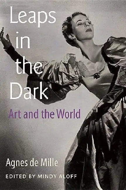 Leaps in the Dark: Art and the World by Agnes de Mille