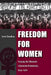 Freedom for Women: Forging the Women's Liberation Movement, 1953-1970 by Carol Giardina