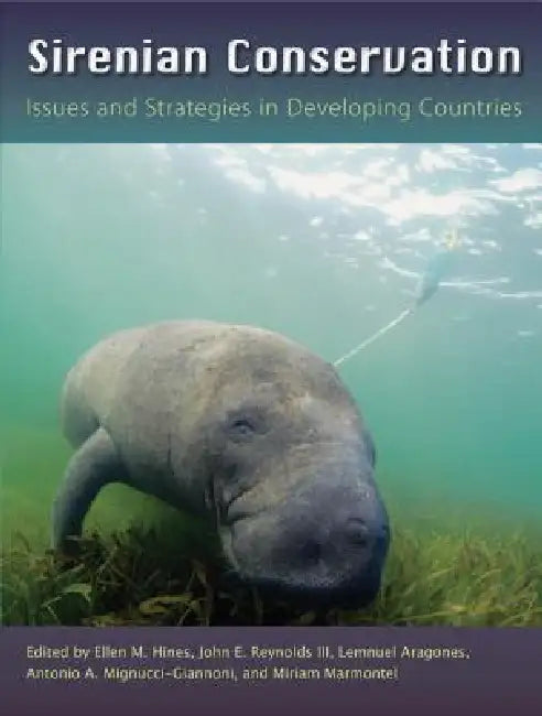 Sirenian Conservation: Issues and Strategies in Developing Countries by Ellen Hines, III Reynolds John E., Lemnuel Aragones