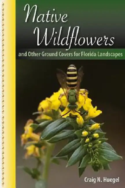 Native Wildflowers and Other Ground Covers for Florida Landscapes by Craig N. Huegel