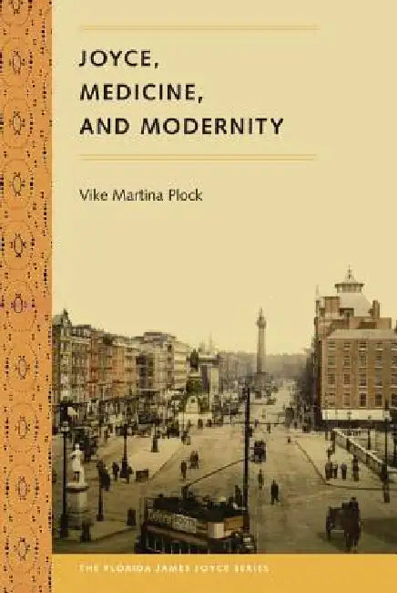 Joyce, Medicine, and Modernity by Vike Martina Plock