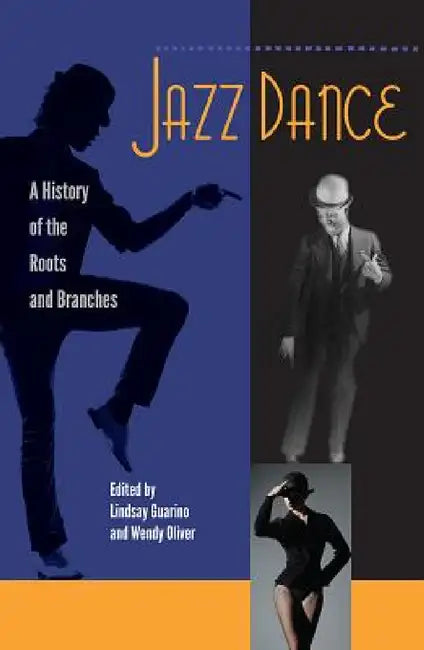 Jazz Dance: A History of the Roots and Branches by Lindsay Guarino, Wendy Oliver