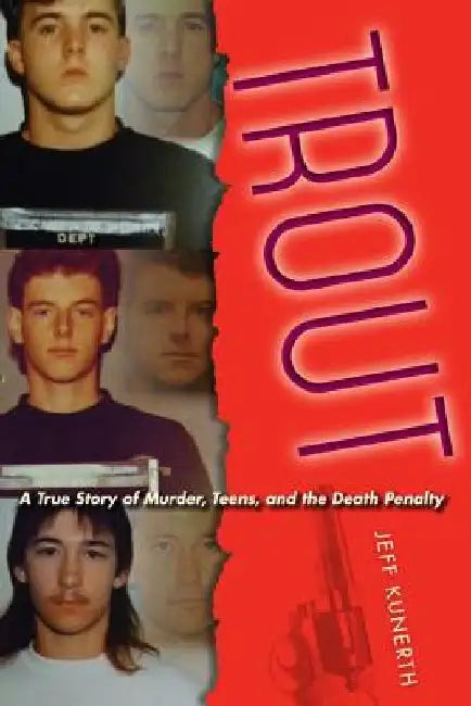 Trout: A True Story of Murder, Teens, and the Death Penalty by Jeff Kunerth