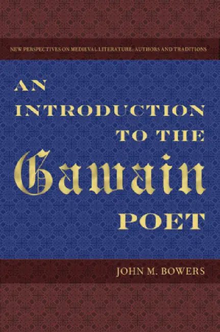 An Introduction to the Gawain Poet by John M. Bowers