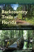 Backcountry Trails of Florida: A Guide to Hiking Florida's Water Management Districts by Terri Mashour