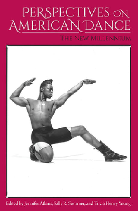 Perspectives on American Dance: The New Millennium by Jennifer Atkins, Sally R. Sommer, Tricia Henry Young