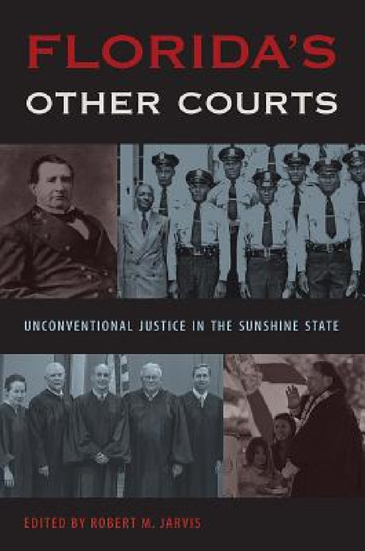 Florida's Other Courts: Unconventional Justice in the Sunshine State by Robert M. Jarvis
