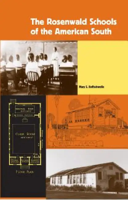 The Rosenwald Schools of the American South by Mary S. Hoffschwelle