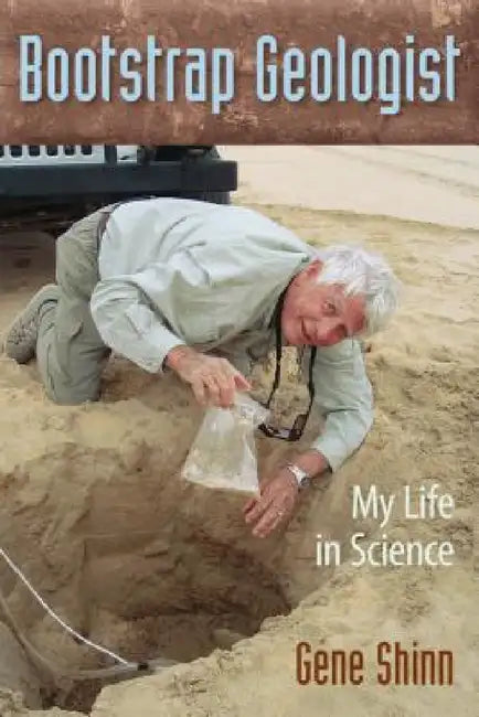 Bootstrap Geologist: My Life in Science by Gene Shinn