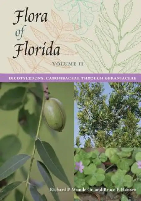 Flora of Florida, Volume II: Dicotyledons, Cabombaceae Through Geraniaceae by Richard P. Wunderlin, Bruce F. Hansen