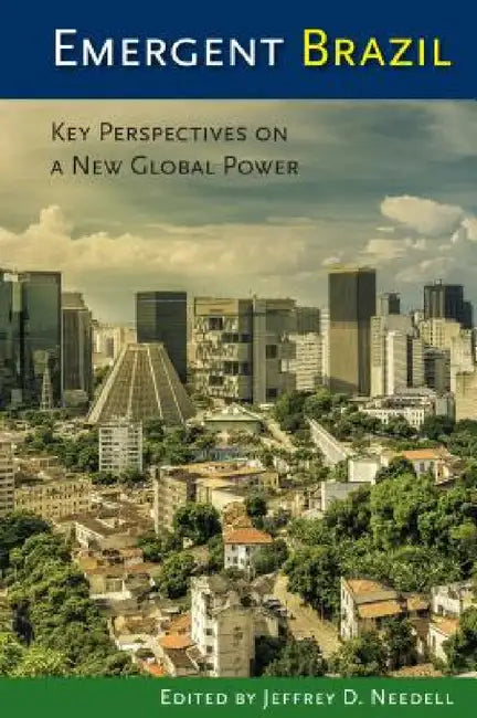 Emergent Brazil: Key Perspectives on a New Global Power by Jeffrey D. Needell