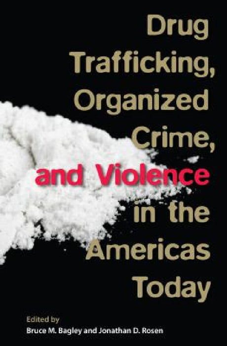 Drug Trafficking, Organized Crime, and Violence in the Americas Today by Bruce M. Bagley, Jonathan D. Rosen