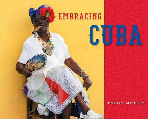 Embracing Cuba by Byron Motley