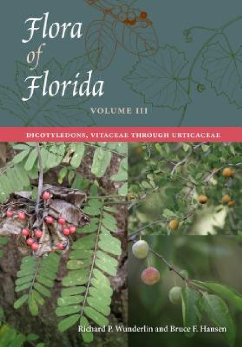 Flora of Florida, Volume III: Dicotyledons, Vitaceae Through Urticaceae by Richard P. Wunderlin, Bruce F. Hansen
