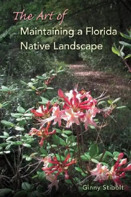 The Art of Maintaining a Florida Native Landscape by Ginny Stibolt