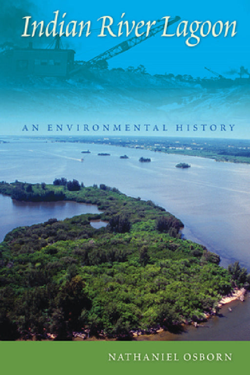 Indian River Lagoon: An Environmental History by Nathaniel Osborn