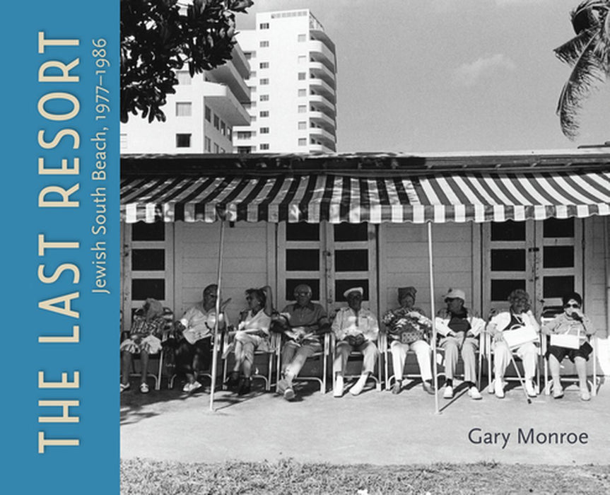 The Last Resort: Jewish South Beach, 1977-1986 by Gary Monroe