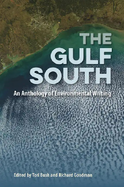 The Gulf South: An Anthology of Environmental Writing by Tori Bush