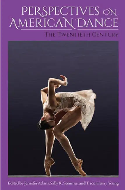 Perspectives on American Dance: The Twentieth Century by Jennifer Atkins