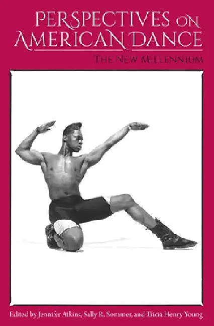 Perspectives on American Dance: The New Millennium by Jennifer Atkins