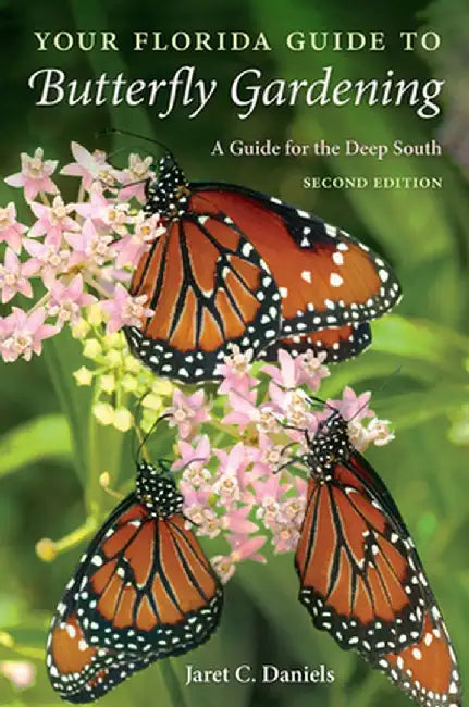 Your Florida Guide to Butterfly Gardening: A Guide for the Deep South by Jaret C. Daniels