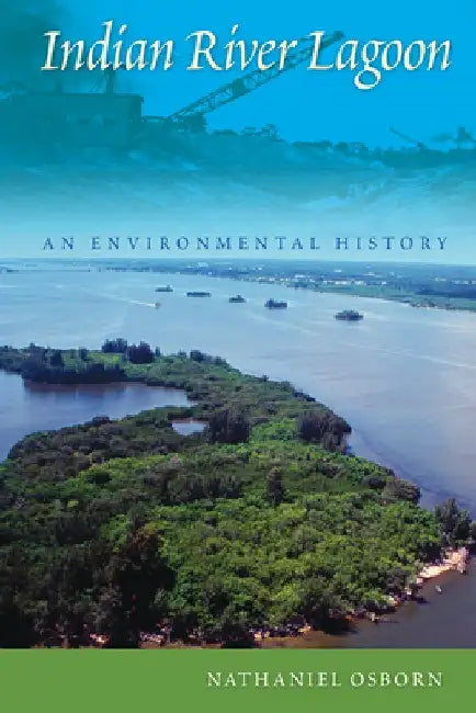 Indian River Lagoon: An Environmental History by Nathaniel Osborn