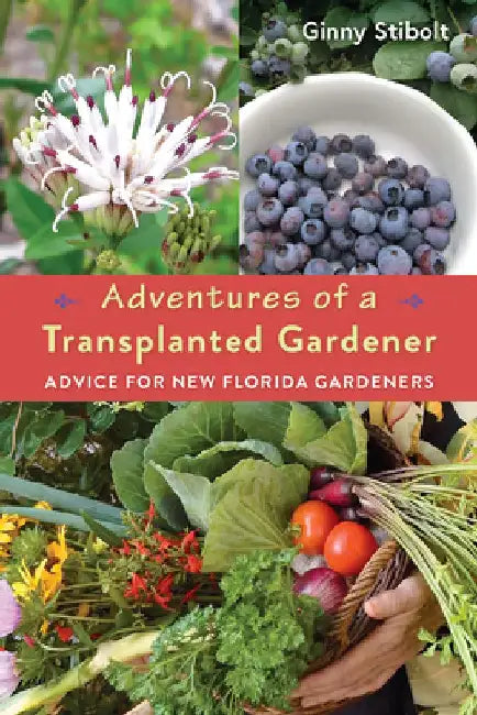 Adventures of a Transplanted Gardener: Advice for New Florida Gardeners by Ginny Stibolt