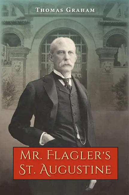 Mr. Flagler's St. Augustine by Thomas Graham