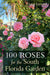 100 Roses for the South Florida Garden by Victor Lazzari