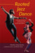 Rooted Jazz Dance: Africanist Aesthetics and Equity in the Twenty-First Century by Lindsay Guarino