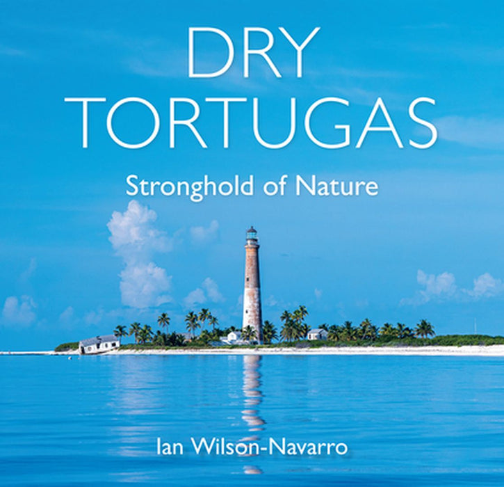 Dry Tortugas: Stronghold of Nature by Ian Wilson-Navarro