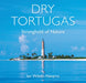 Dry Tortugas: Stronghold of Nature by Ian Wilson-Navarro