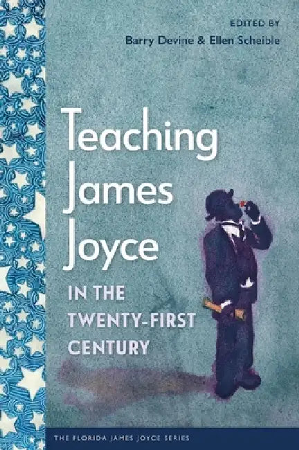 Teaching James Joyce in the Twenty-First Century by Barry Devine, Ellen Scheible
