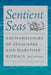 Sentient Seas: Archaeologies of Seascapes and Maritime Rituals by Ian J. McNiven