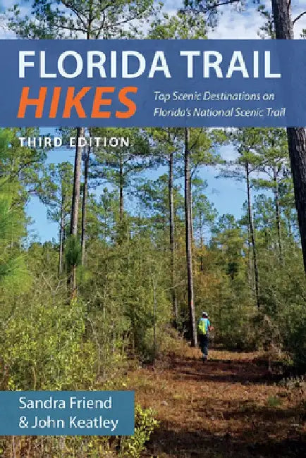 Florida Trail Hikes: Top Scenic Destinations on Florida's National Scenic Trail by Sandra Friend