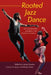Rooted Jazz Dance: Africanist Aesthetics and Equity in the Twenty-First Century by Lindsay Guarino