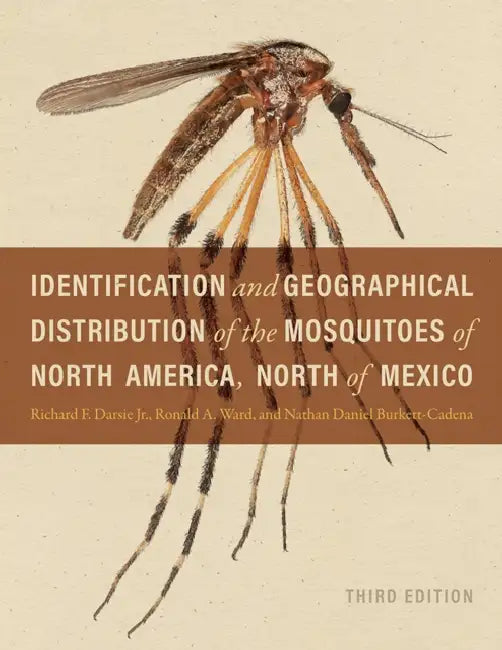 Identification and Geographical Distribution of the Mosquitoes of North America, North of Mexico, Third Edition by Richard F. Darsie, Ronald A. Ward, Nathan Daniel Burkett-Cadena