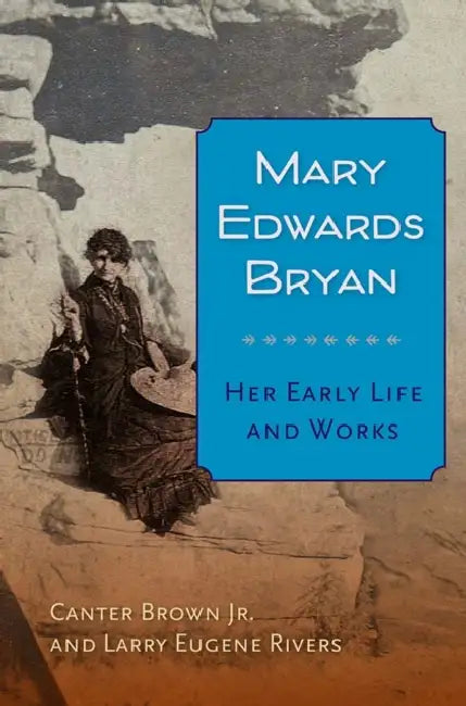 Mary Edwards Bryan: Her Early Life and Works by Jr. Brown Canter, Larry Eugene Rivers