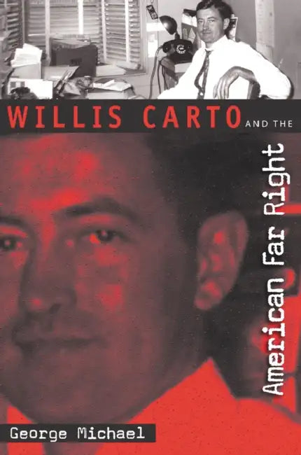 Willis Carto and the American Far Right by George Michael
