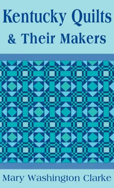 Kentucky Quilts and Their Makers by Mary Washington Clarke