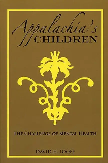 Appalachia's Children: The Challenge of Mental Health by David H. Looff