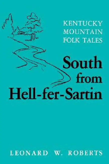 South from Hell-Fer-Sartin-Pa by Leonard W. Roberts