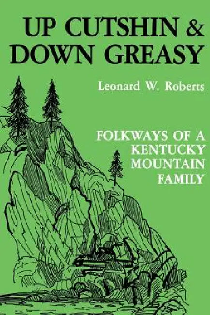 Up Cutshin and Down Greasy-Pa by Leonard W. Roberts