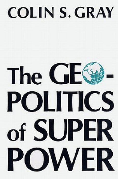 Geopolitics of Superpower-Pa  by Colin S. Gray