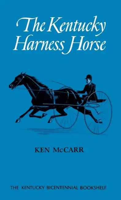 The Kentucky Harness Horse by Ken McCarr