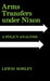 Arms Transfers Under Nixon: A Policy Analysis by Lewis Sorley