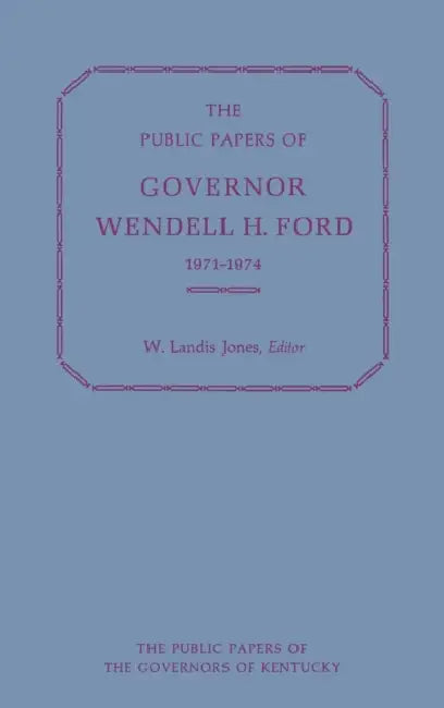 The Public Papers of Governor Wendell H. Ford, 1971-1974 by Wendell H. Ford, W. Landis Jones