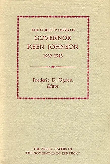 Public Papers of Gov. Keen Johnson by Keen Johnson