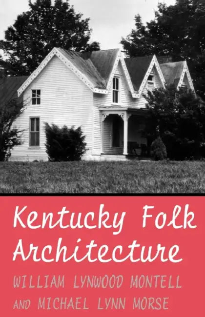 Kentucky Folk Architecture by William Lynwood Montell, Michael L. Morse