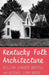 Kentucky Folk Architecture by William Lynwood Montell, Michael L. Morse